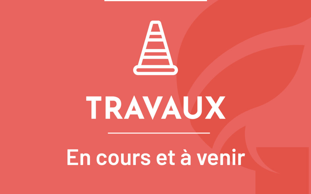 Travaux en cours et à venir